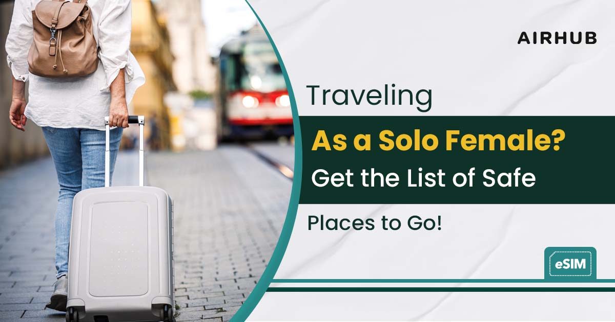 Traveling as a Solo Female? Get the List of Safe Places to Go!