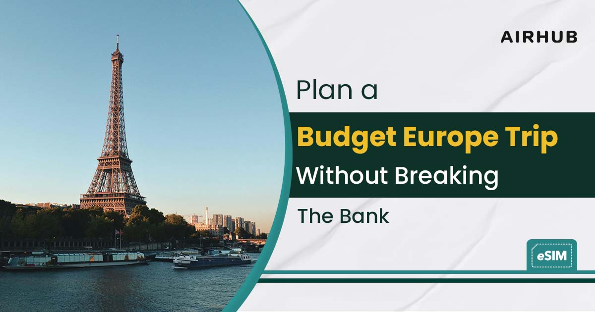 Plan a Budget Europe Trip Without Breaking the Bank