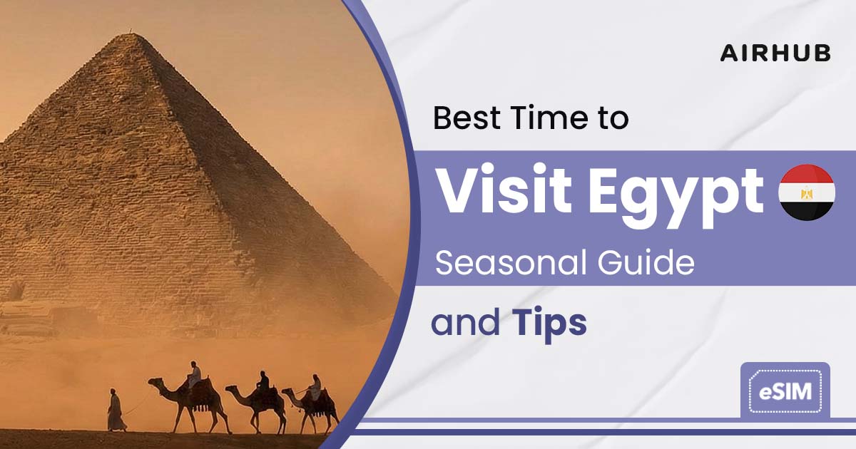 Best Time to Visit Egypt: Seasonal Guide and Tips