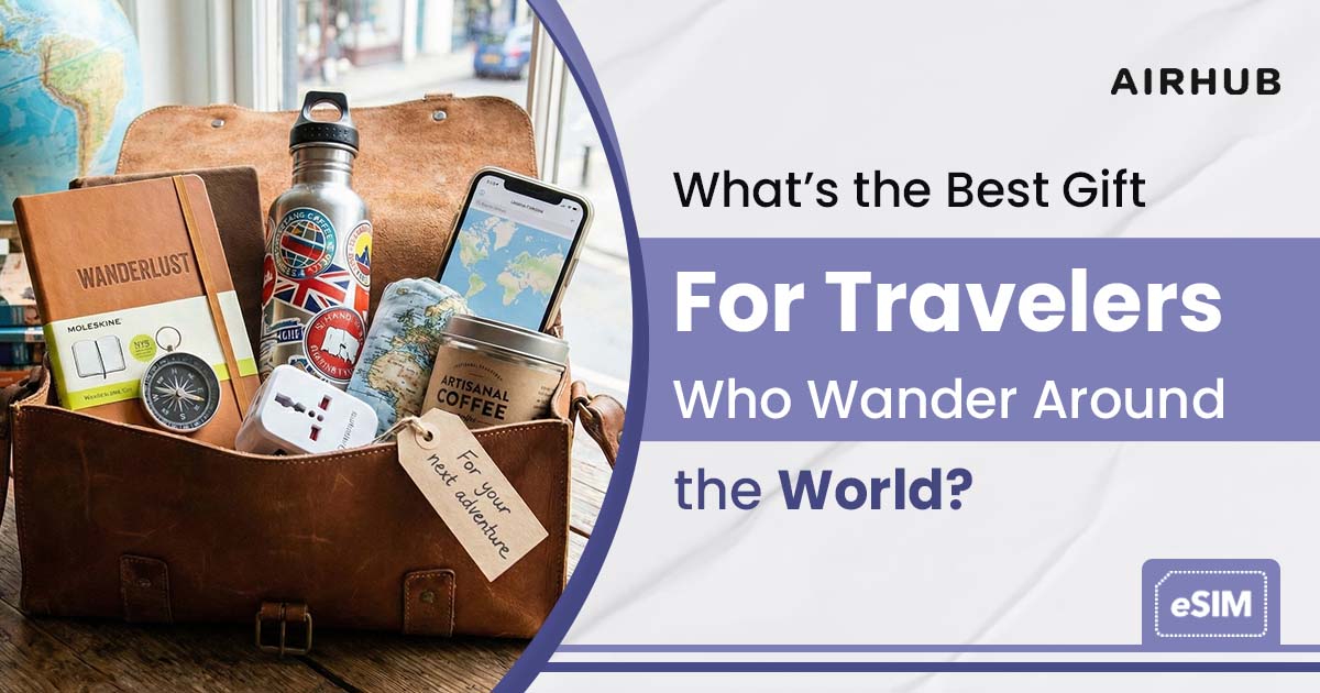 What’s the Best Gift for Travelers Who Wander Around the World?