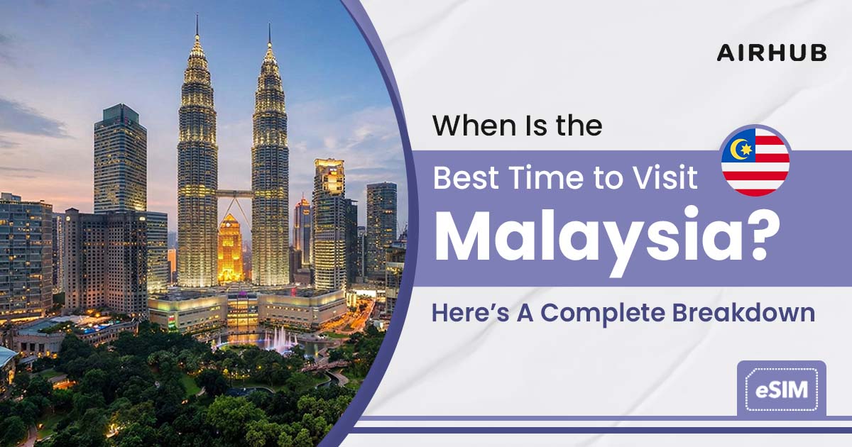 When Is the Best Time to Visit Malaysia? Here’s A Complete Breakdown